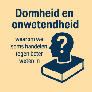 Domheid en onwetendheid: illustratie van menselijk gedrag en handelen tegen beter weten in